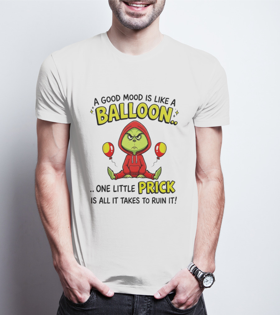 A Good Mood Is Like A Balloon The Grinch One Little Prick Ruin It T-Shirt