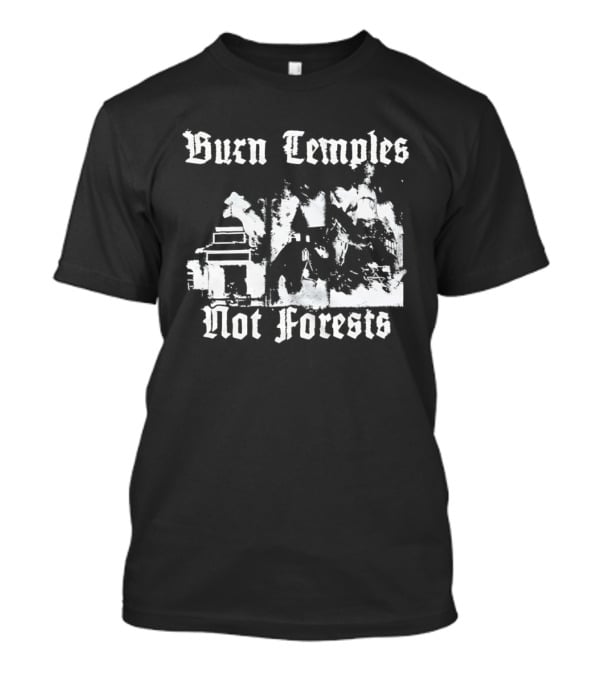 Burn Temples Not Forests Environmental Protest Forest Conservation T-Shirt
