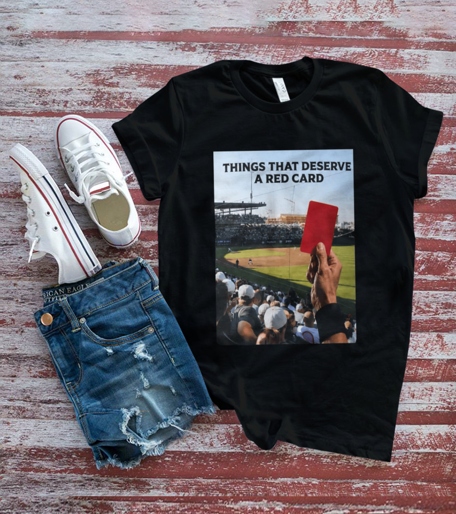 Things That Deserve A Red Card Baseball Stadium Humor T-Shirt