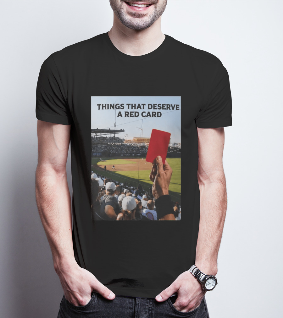 Things That Deserve A Red Card Baseball Stadium Humor T-Shirt
