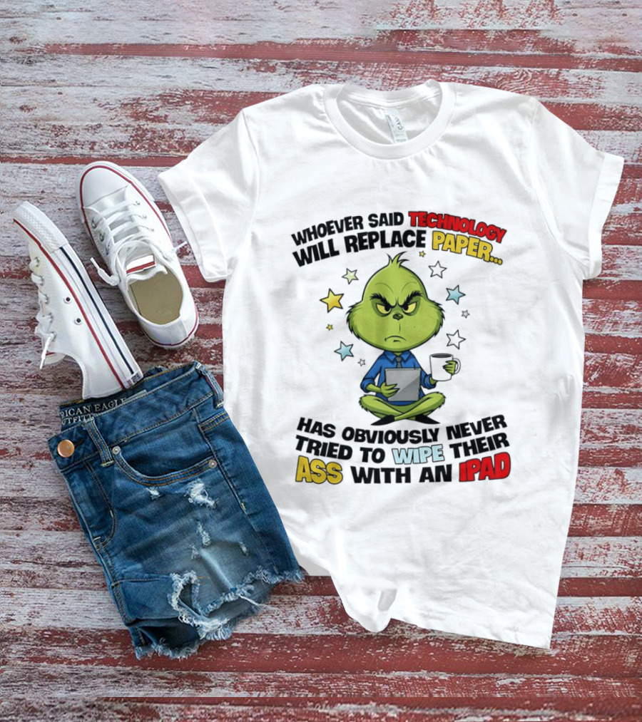 The Grinch Technology Will Replace Paper IPad Whoever Said Has Obviously Never Tried T-Shirt