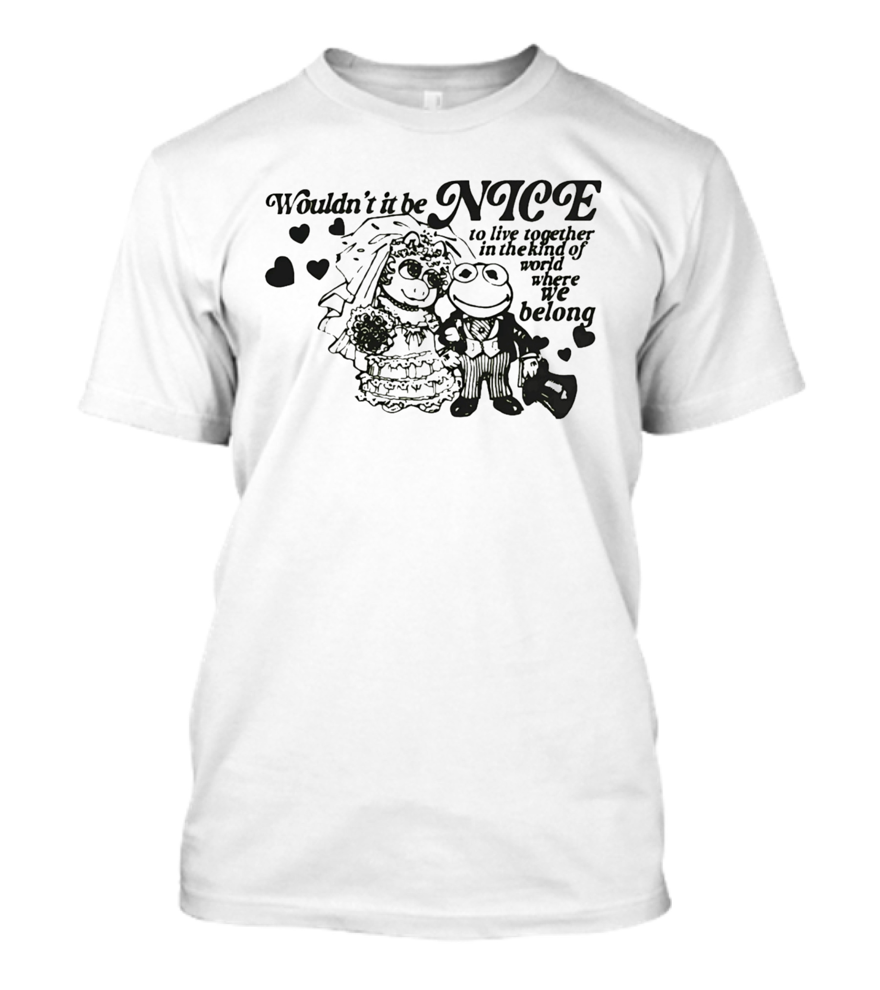 Kermit The Frog Miss Piggy Wouldn't It Be Nice To Live Together Where We Belong T-Shirt
