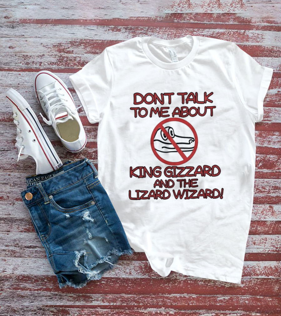 Don't Talk To Me About King Gizzard And The Lizard Wizard Crocodile T-Shirt