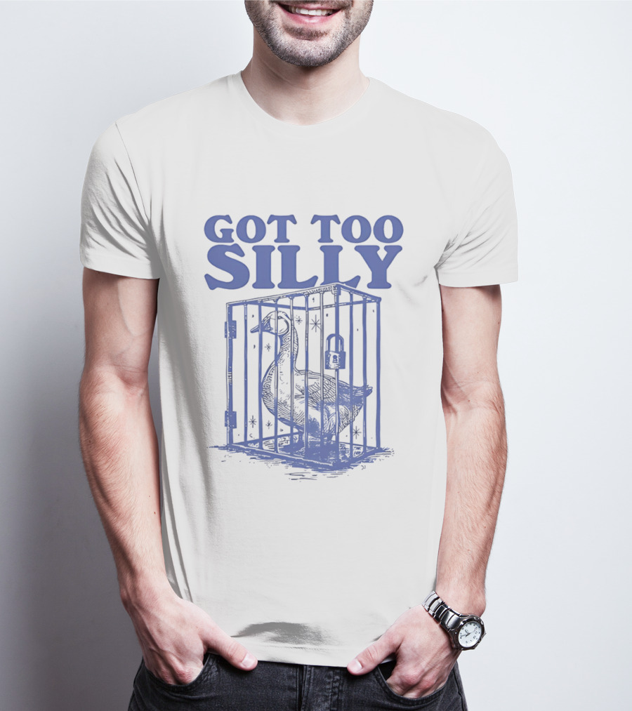 Got Too Silly Goose In A Cage T-Shirt