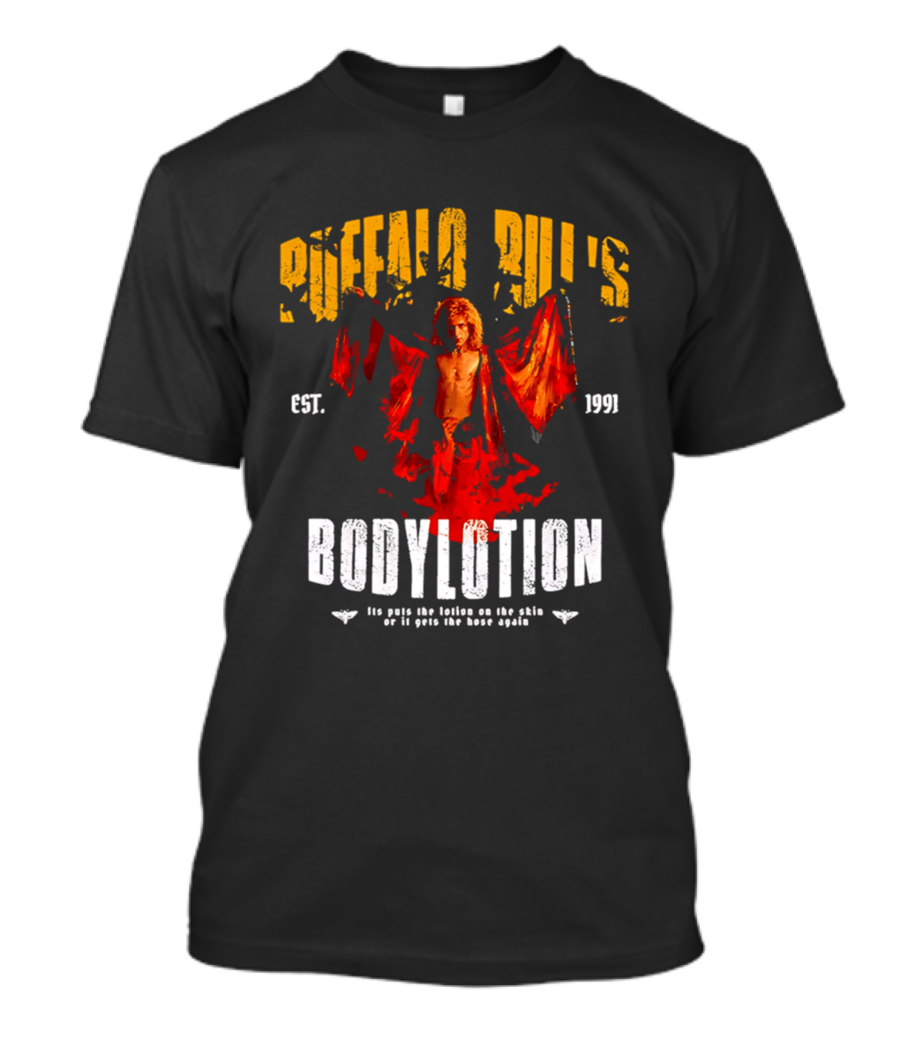 Buffalo Bill's Bodylotion Est 1991 Its Puts The Lotion On The Skin Or It Gets The Hose Again T-Shirt