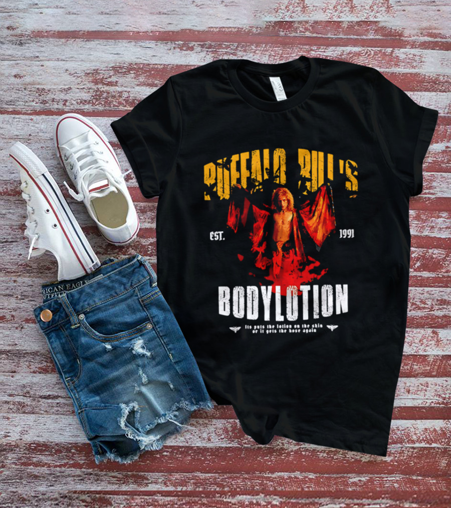 Buffalo Bill's Bodylotion Est 1991 Its Puts The Lotion On The Skin Or It Gets The Hose Again T-Shirt