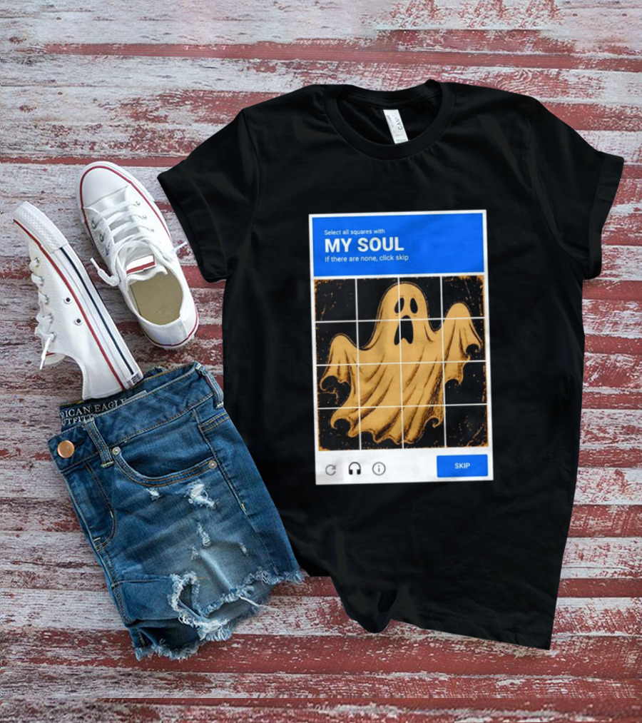 My Soul Ghost Captcha Meme Select All Squares Internet Humor T-Shirt