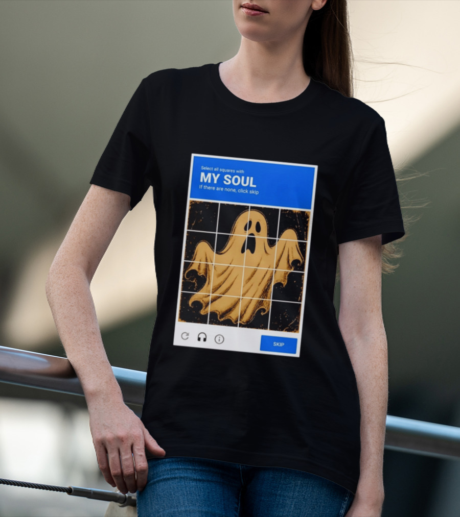 My Soul Ghost Captcha Meme Select All Squares Internet Humor T-Shirt