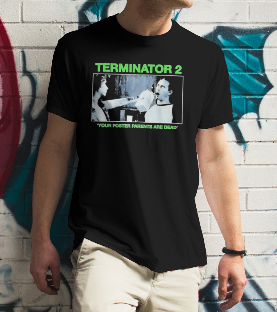 TERMINATOR 2 Your Foster Parents Are Dead T-Shirt