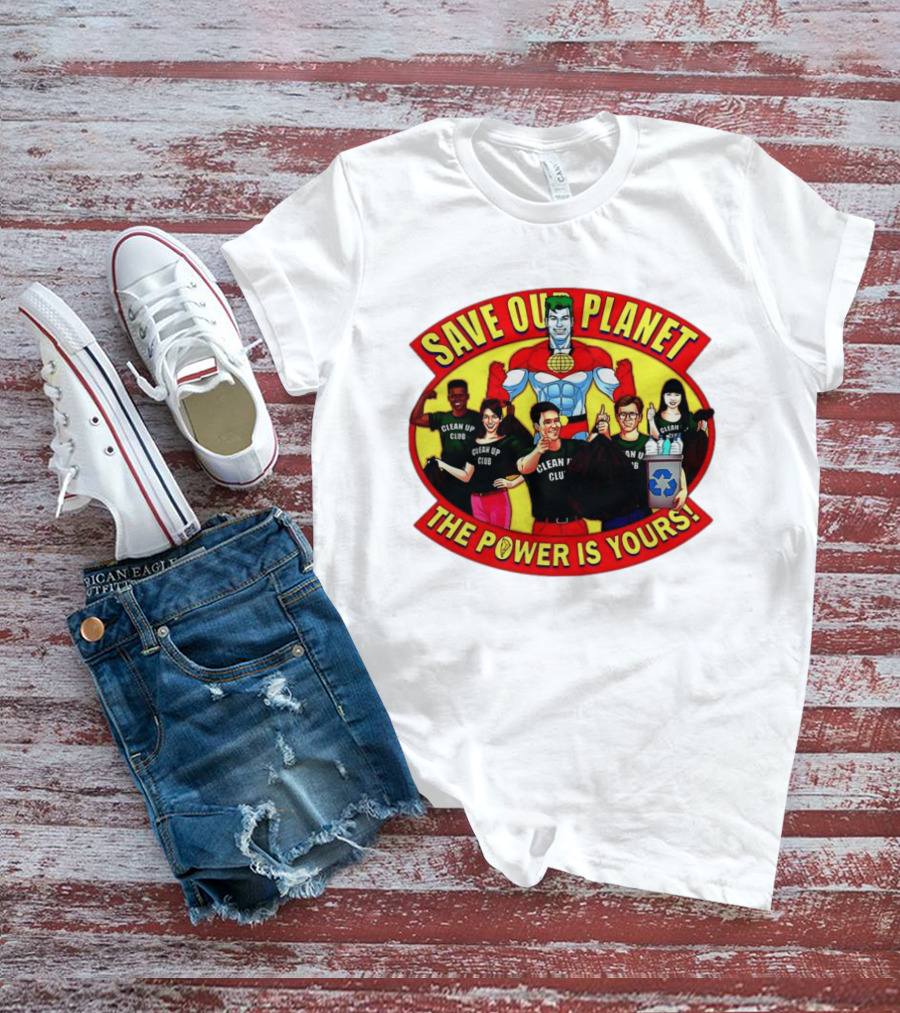 Save Our Planet Clean Up Club The Power Is Yours T-Shirt