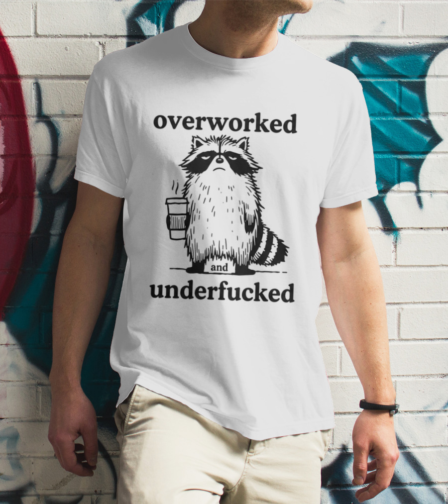 Overworked And Underfucked Raccoon Coffee Humor T-Shirt