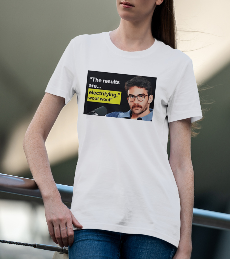 The Results Are Electrifying Woof Woof Hasan Piker Microphone Image T-Shirt