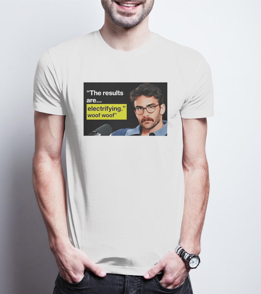 The Results Are Electrifying Woof Woof Hasan Piker Microphone Image T-Shirt