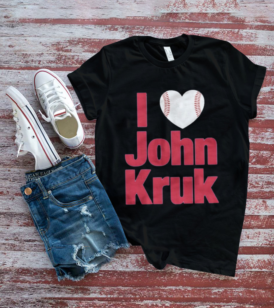 I Love John Kruk Baseball Philadelphia Phillies T-Shirt