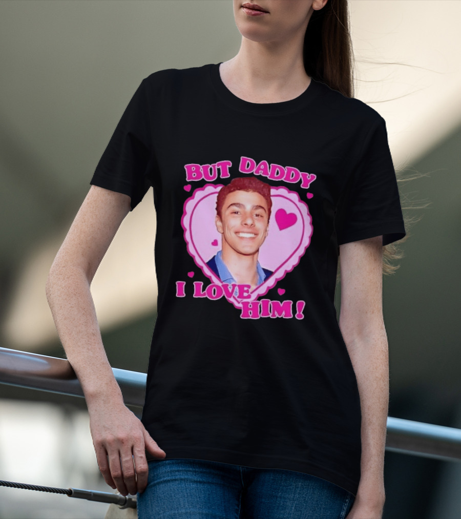 But Daddy I Love Him Heart Frame Pink Text And Hearts T-Shirt