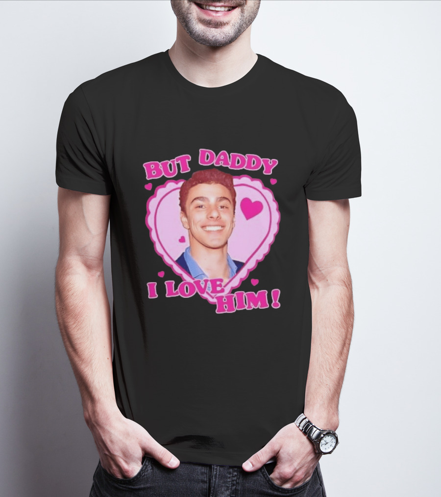 But Daddy I Love Him Heart Frame Pink Text And Hearts T-Shirt