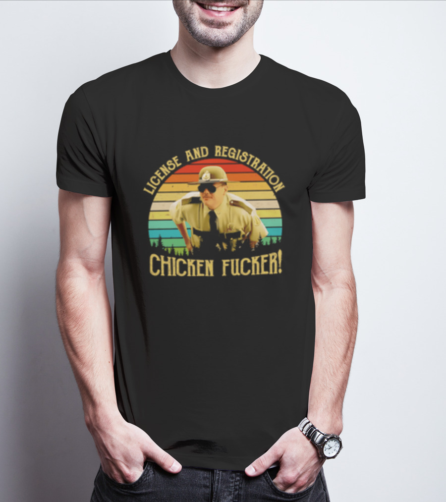 License And Registration Chicken Fucker Super Troopers Movie T-Shirt