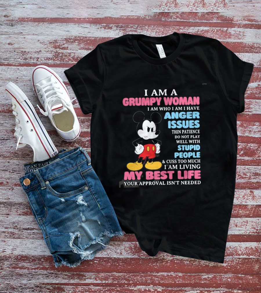 I Am A Grumpy Woman Anger Issues Patience Stupid People Living My Best Life Mickey Mouse T-Shirt