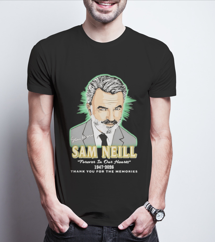 Sam Neill Forever In Our Hearts 1947 2026 Thank You For The Memories T-Shirt