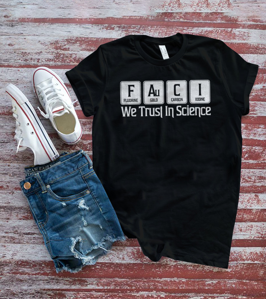 Fauci Element Symbols We Trust In Science T-Shirt