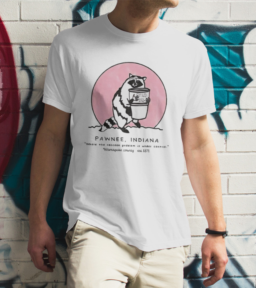 Pawnee Indiana Raccoon Problem Under Control With Raccoon Holding Can T-Shirt