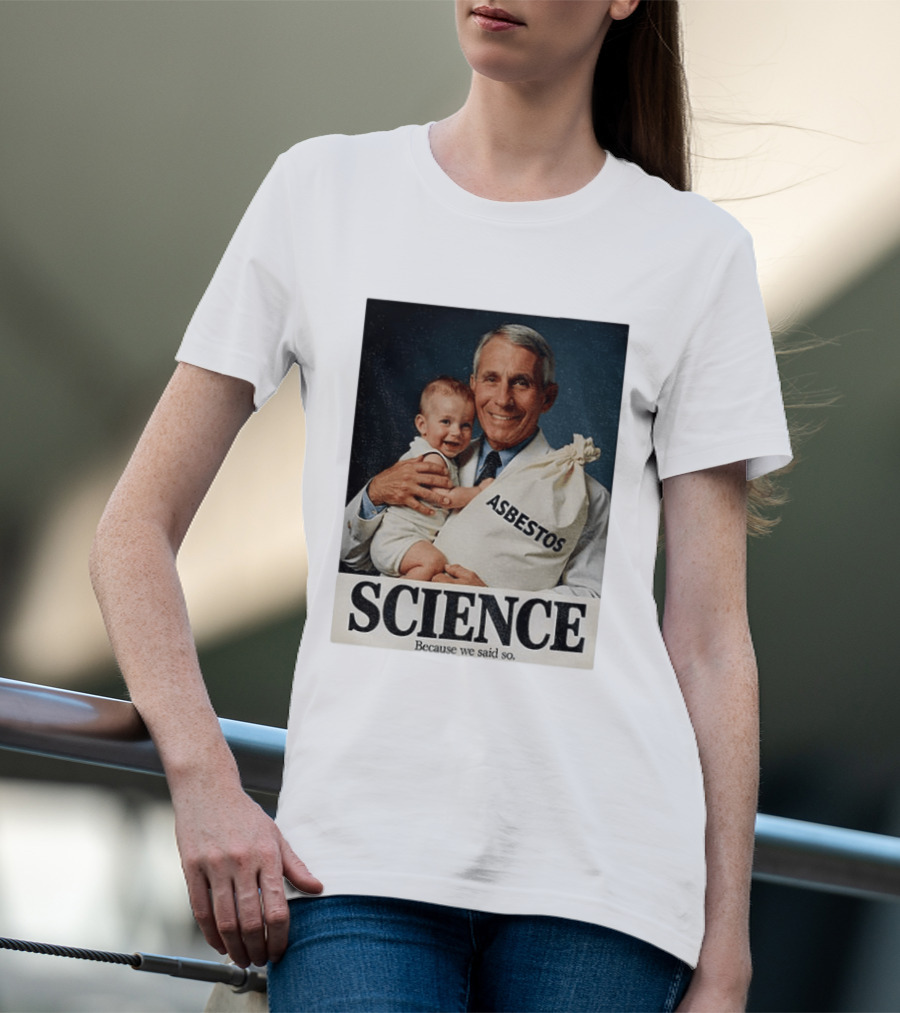 Dr Fauci Science Asbestos Because We Said So Baby T-Shirt