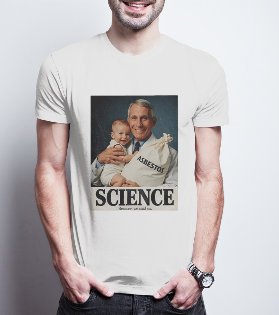 Dr Fauci Science Asbestos Because We Said So Baby T-Shirt