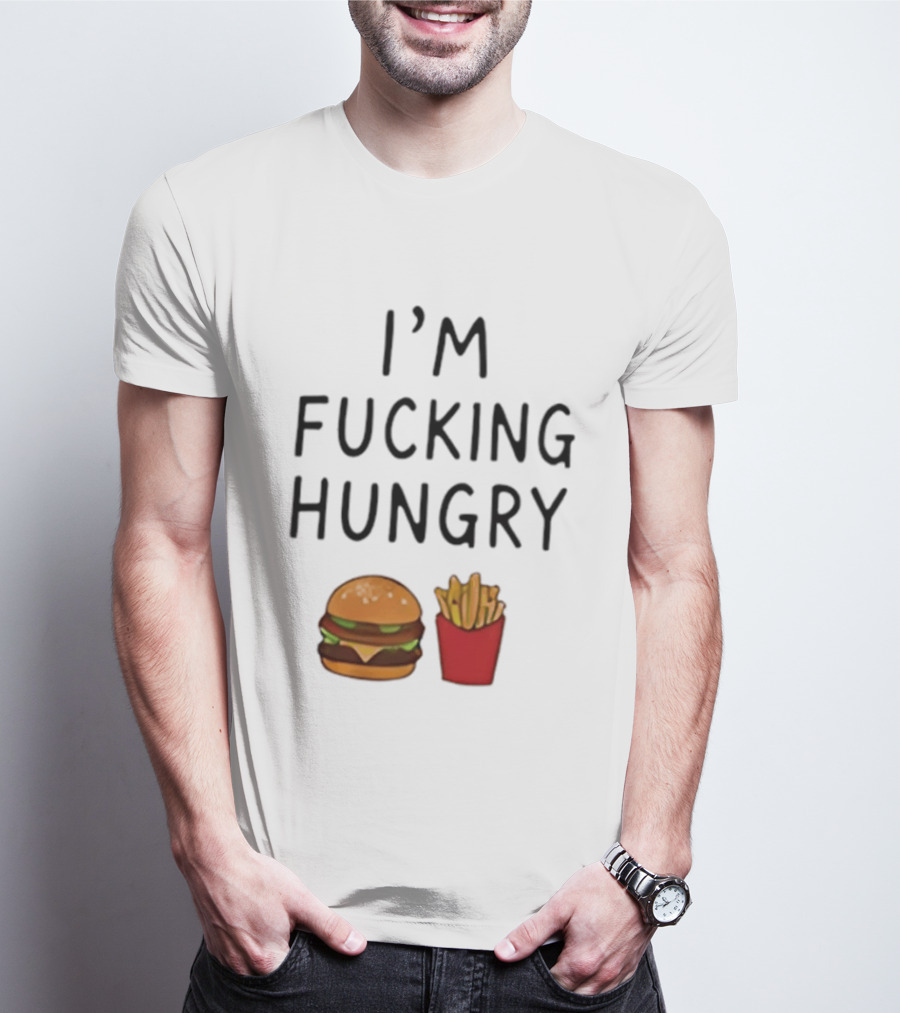 I'm Fucking Hungry Burger And Fries Fast Food Iconic Humor T-Shirt