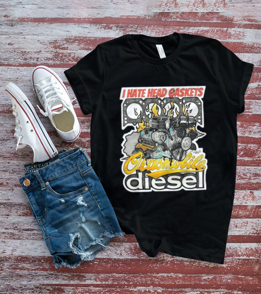 I Hate Head Gaskets Oldsmobile Diesel T-Shirt