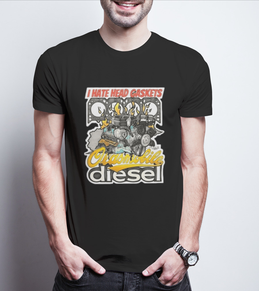 I Hate Head Gaskets Oldsmobile Diesel T-Shirt