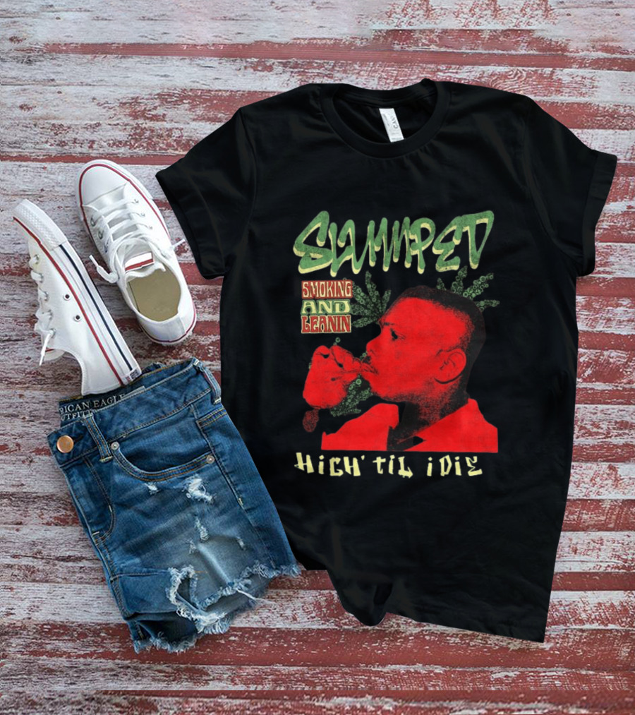 Slumped Smoking And Leanin High Til I Die 420 T-Shirt