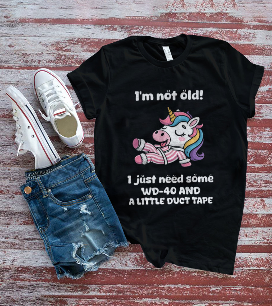 Unicorn I'm Not Old I Just Need Some WD 40 And A Little Duct Tape T-Shirt