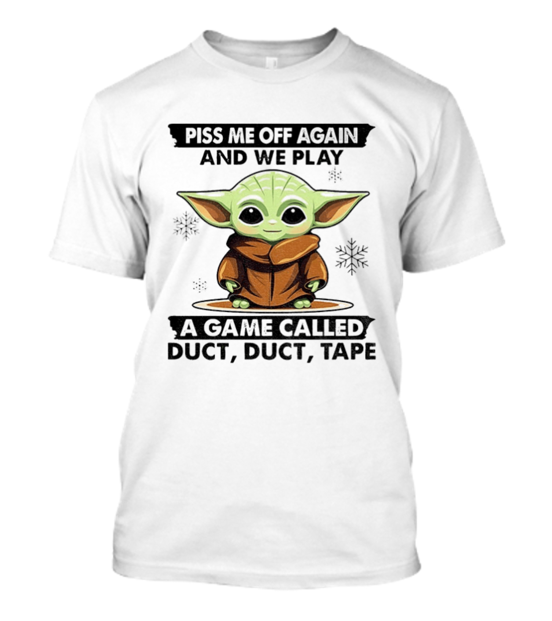 Piss Me Off Again We Play A Game Called Duct Duct Tape Baby Yoda T-Shirt