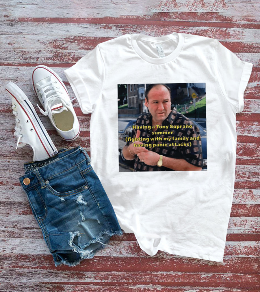 Having A Tony Soprano Summer Fighting With My Family And Having Panic Attacks T-Shirt