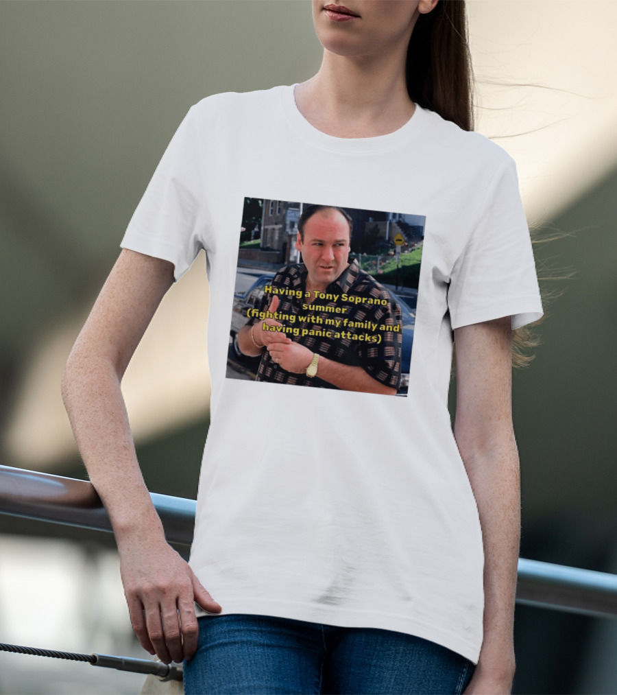 Having A Tony Soprano Summer Fighting With My Family And Having Panic Attacks T-Shirt
