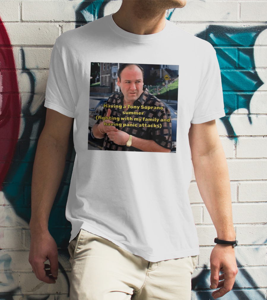 Having A Tony Soprano Summer Fighting With My Family And Having Panic Attacks T-Shirt