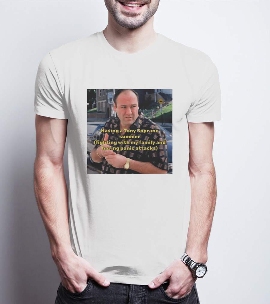 Having A Tony Soprano Summer Fighting With My Family And Having Panic Attacks T-Shirt