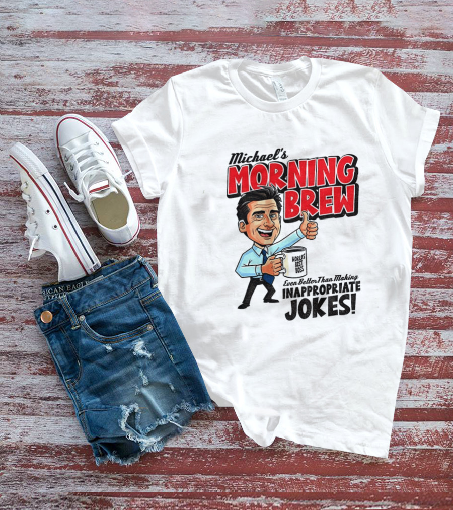 Michael's Morning Brew Even Better Than Making Inappropriate Jokes Coffee Fun T-Shirt