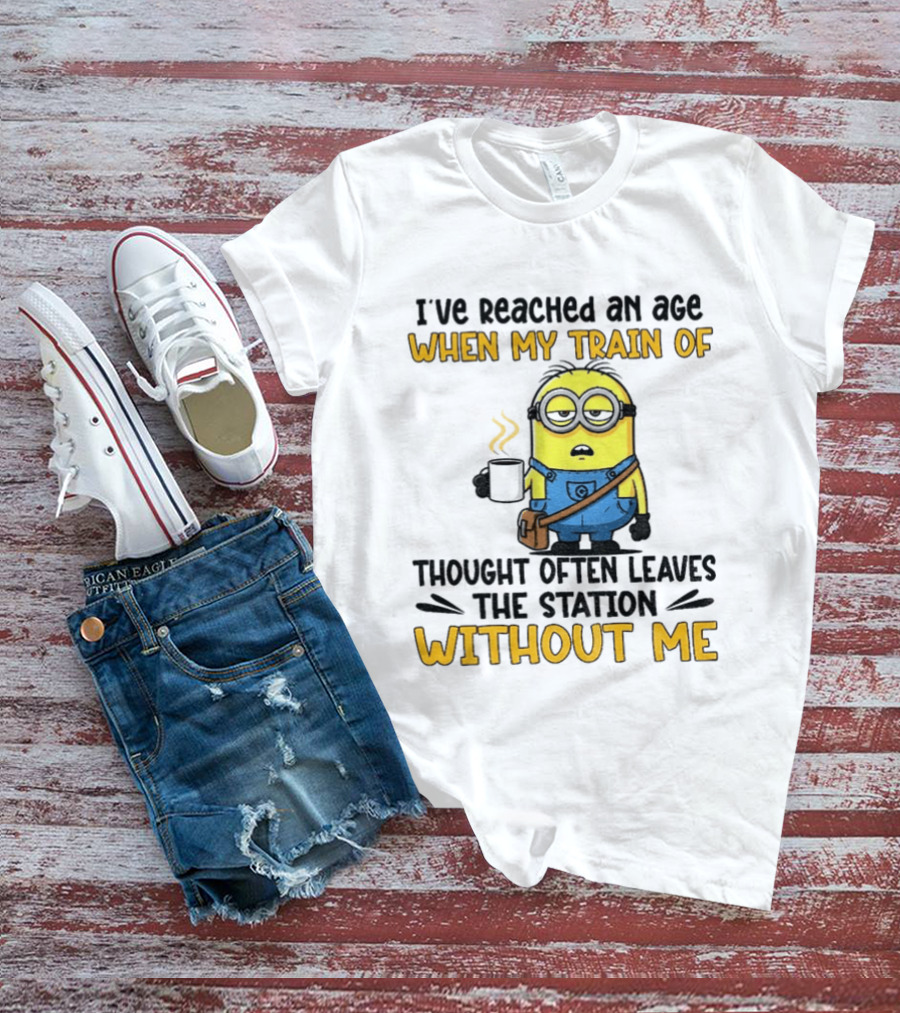 Minion I've Reached An Age Train Of Thought Without Me Coffee T-Shirt