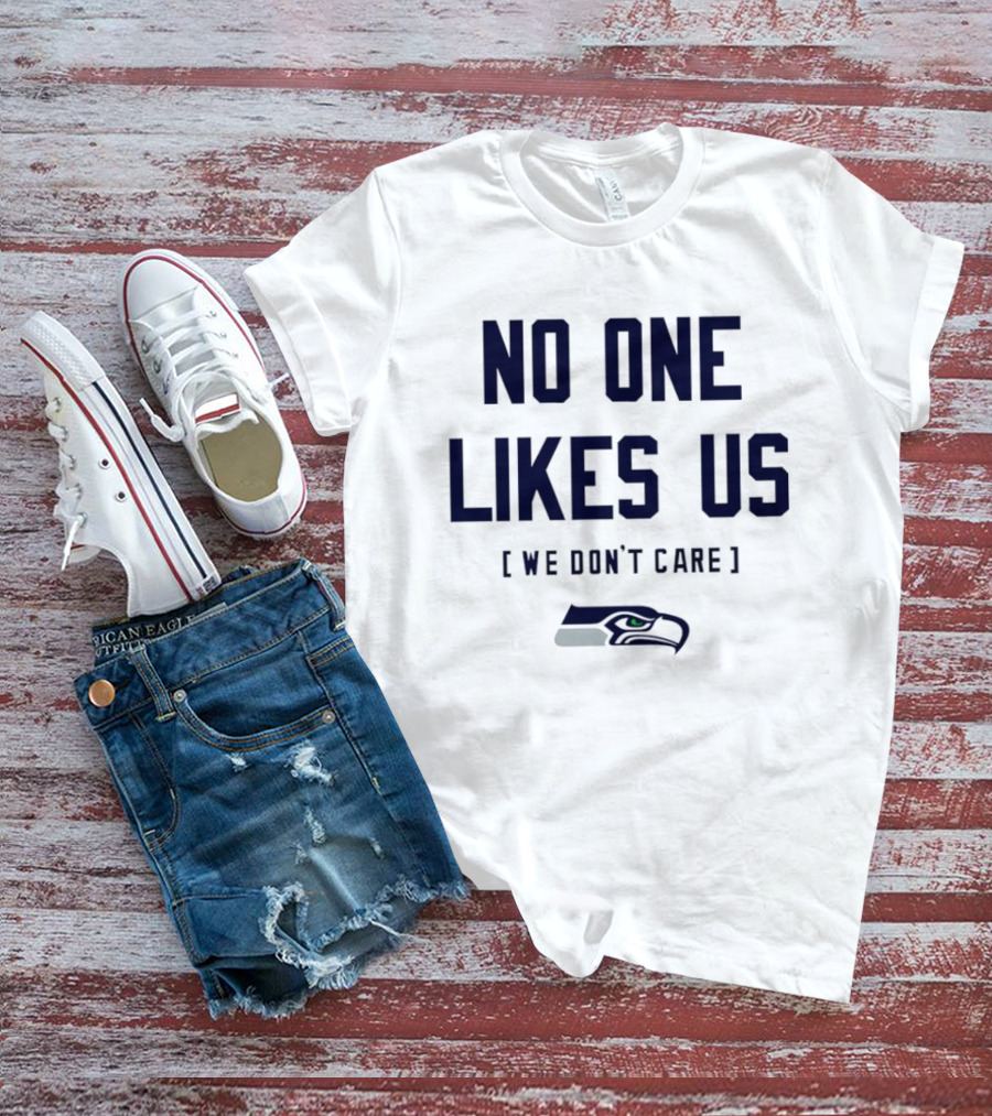 Seattle Seahawks No One Likes Us We Don't Care T-Shirt