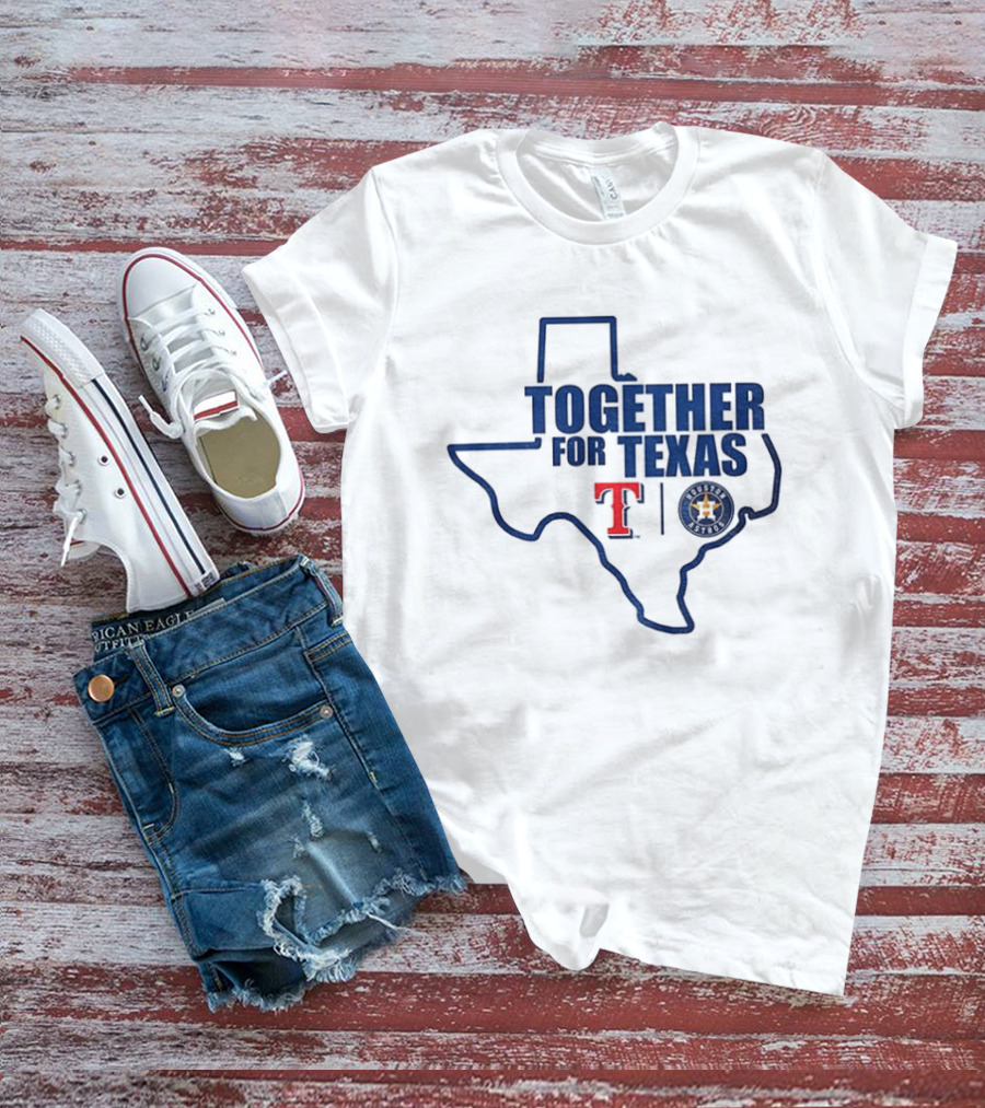 Together For Texas Texas Rangers Houston Astros Collaboration T-Shirt