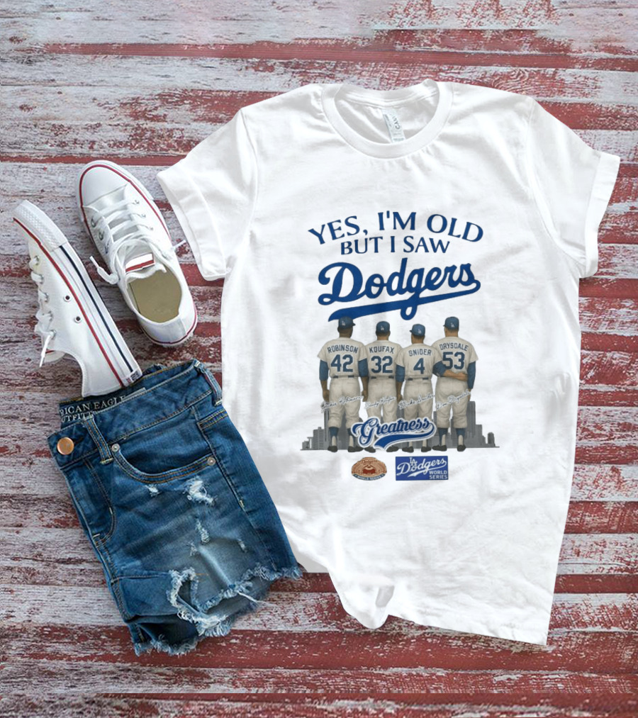 Yes I'm Old But I Saw Dodgers Greatness Jackie Robinson Koufax Snider Drysdale World Series T-Shirt