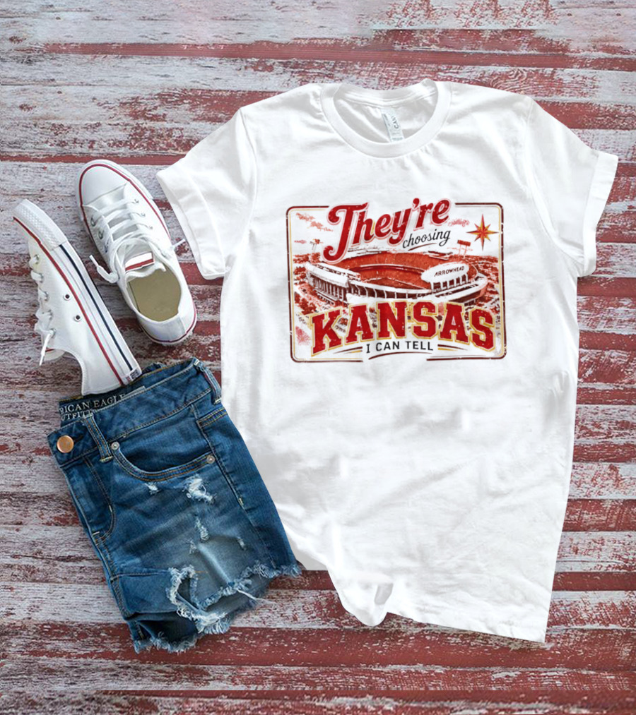 They're Choosing Kansas I Can Tell Arrowhead Stadium T-Shirt