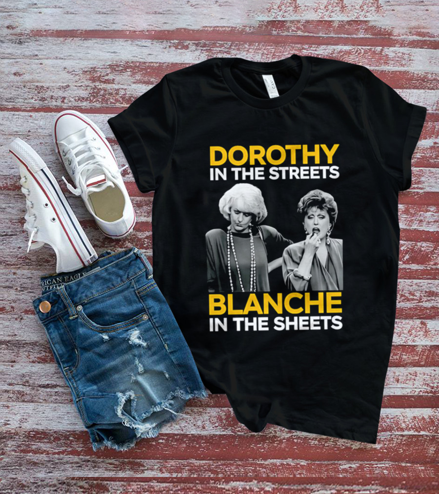 Dorothy In The Streets Blanche In The Sheets The Golden Girls T-Shirt