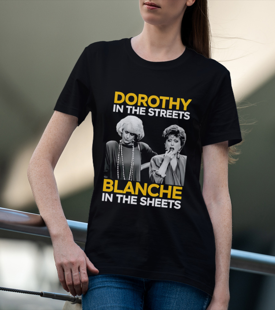 Dorothy In The Streets Blanche In The Sheets The Golden Girls T-Shirt