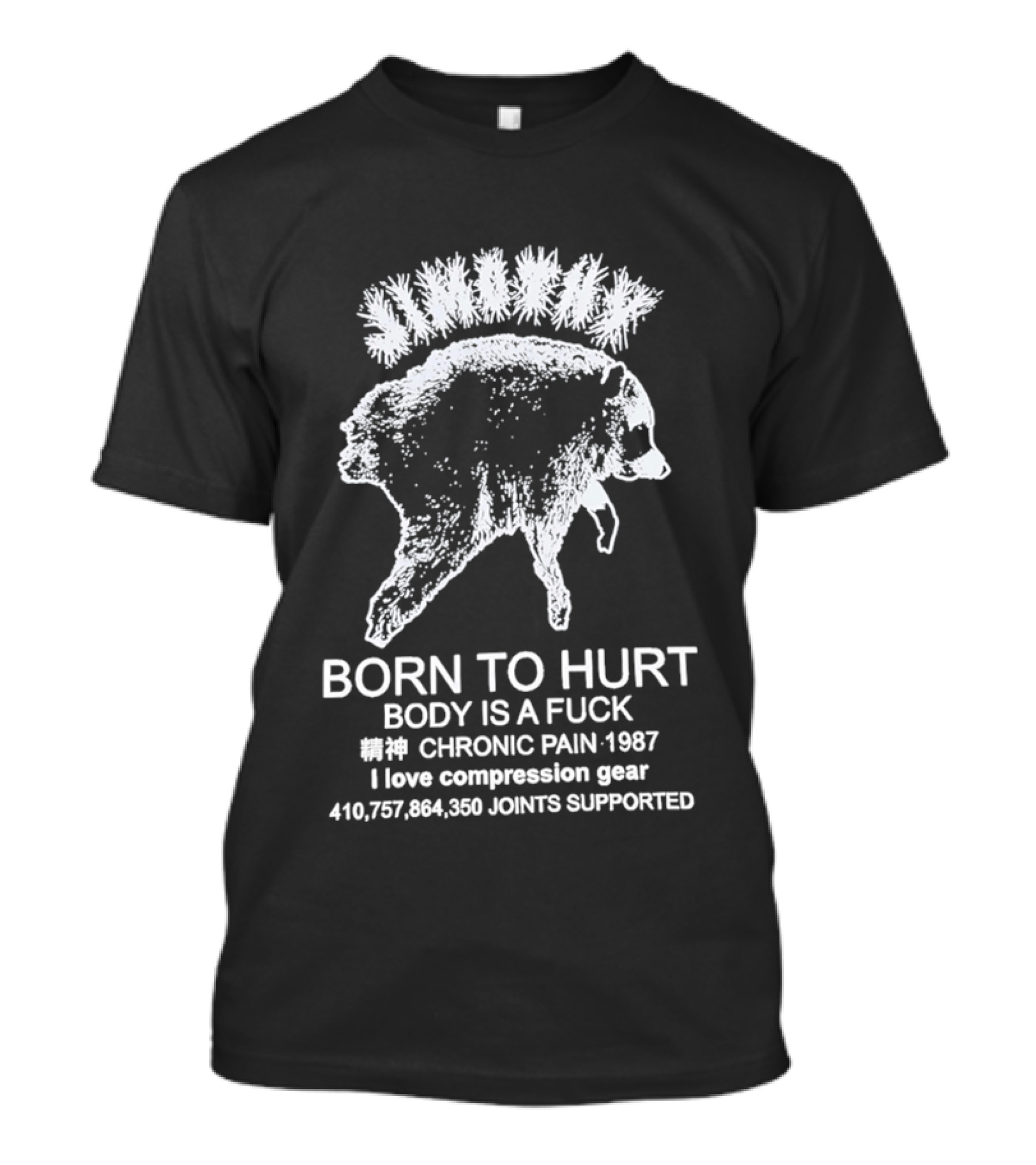 Born To Hurt Body Is A Fuck Chronic Pain 1987 I Love Compression Gear Joints Supported T-Shirt