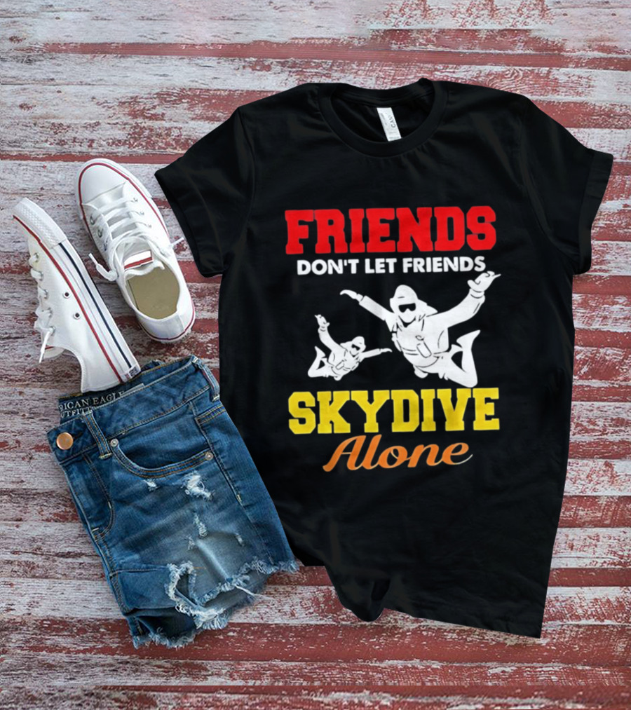 FRIENDS Don't Let Friends SKYDIVE Alone T-Shirt
