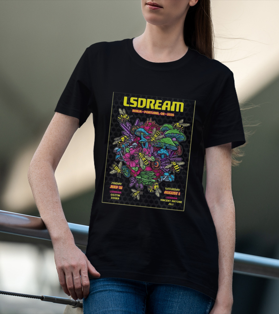 LSDREAM Realm Portland OR 2026 Psychedelic Flowers And Bees Tour July 31 August 1 Oozin Zoska Vincent Antone Jilli T-Shirt