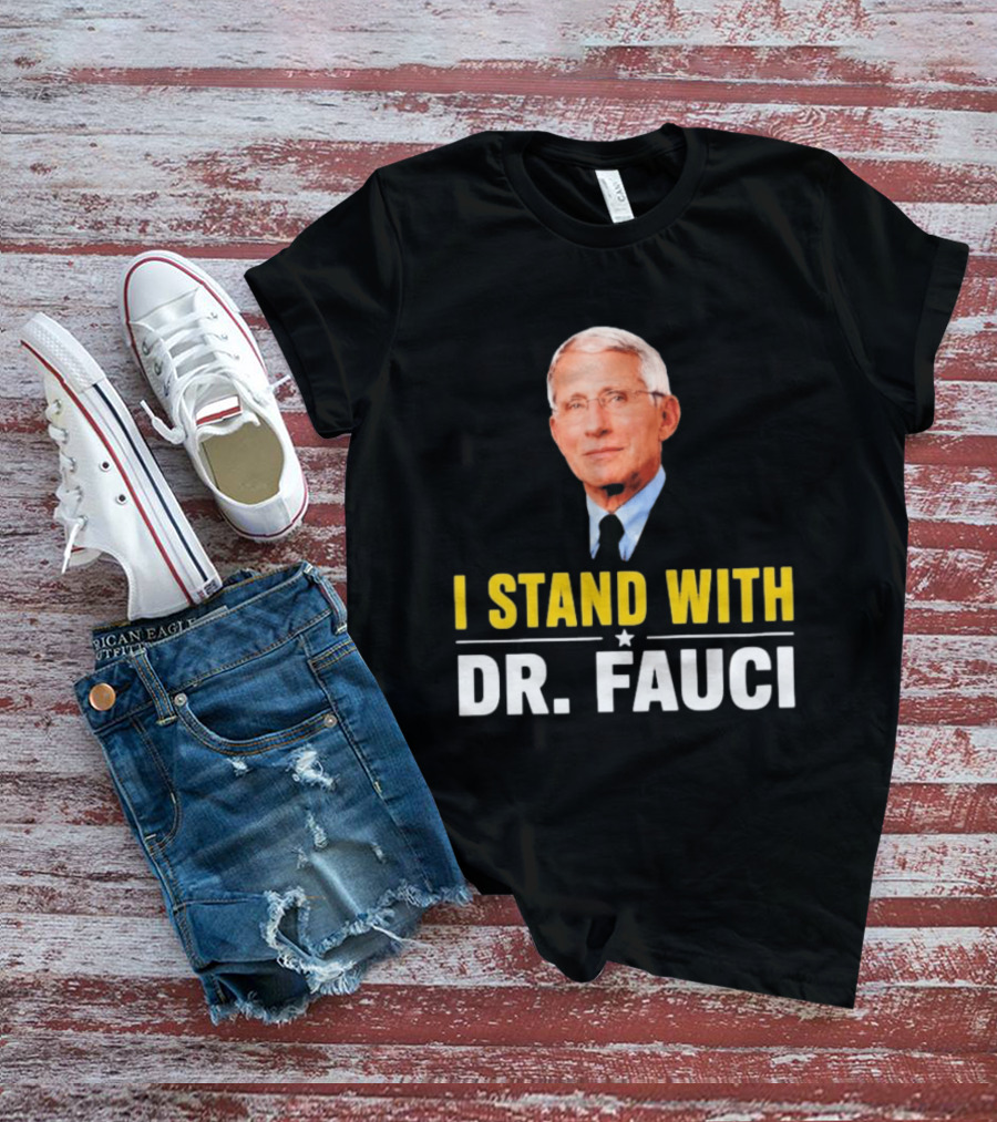 I Stand With Dr. Fauci Support Statement With Dr. Fauci T-Shirt