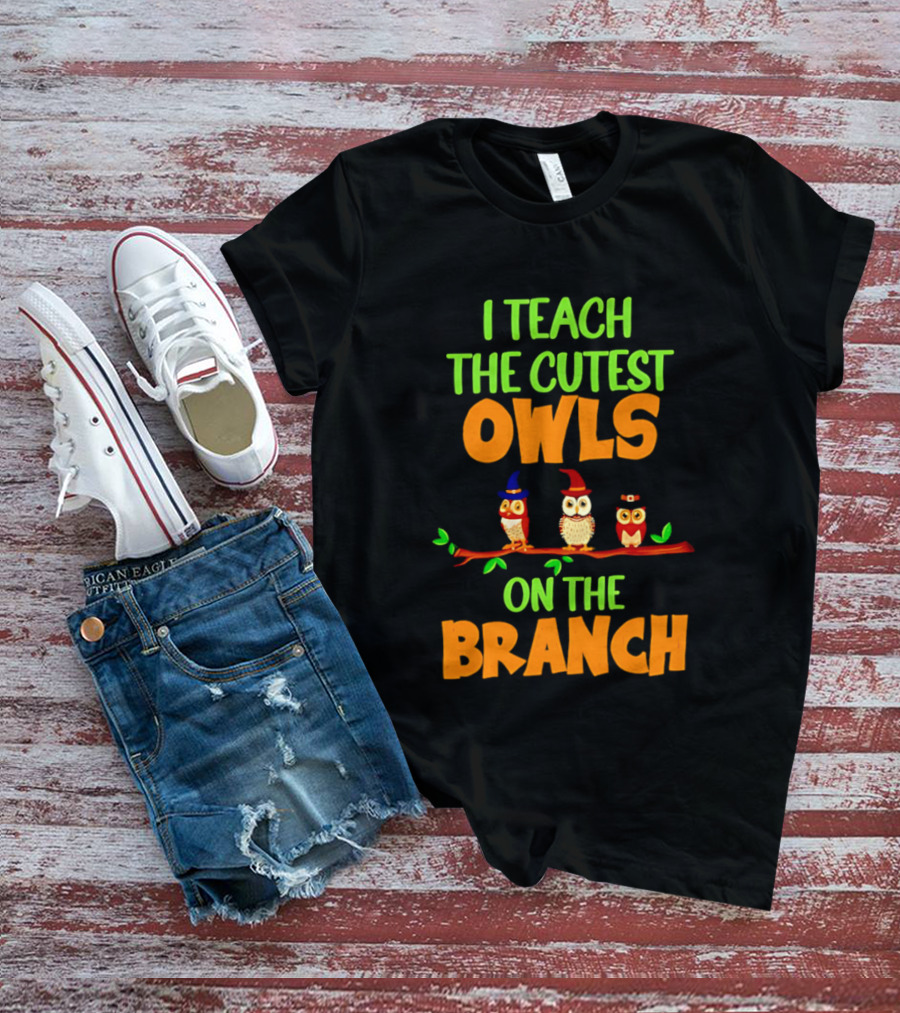 I Teach The Cutest Owls On The Branch Teacher Owl T-Shirt